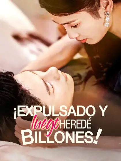 ¡Expulsado y Luego Heredé Miles de Millones!