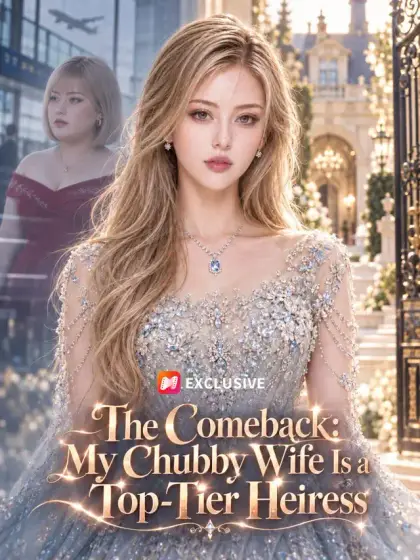 The Comeback: My Chubby Wife Is a Top-Tier Heiress