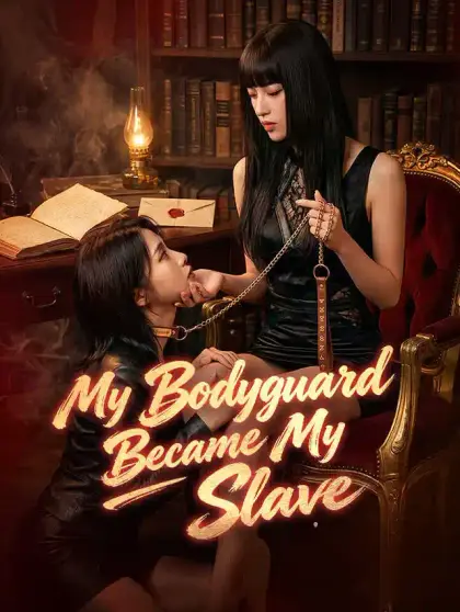 My Bodyguard Became My Slave