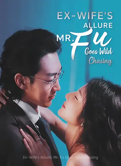 [Dubbed] Ex-Wife's Allure: Mr. Fu Goes Wild Chasing