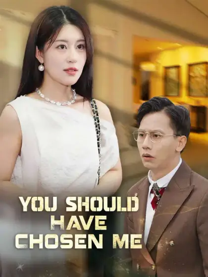 You Should Have Chosen Me