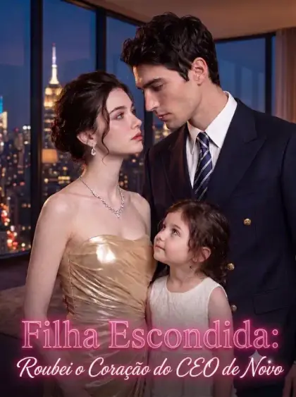 Filha Escondida: Roubei o Coração do CEO de Novo